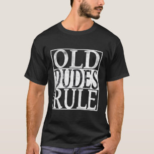 Old Dudes Rule Funny Cool Birthday Christmas Gift T-Shirt