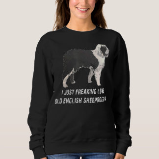 Old English Sheepdogs I Just Freaking Love Sheepdo Sweatshirt