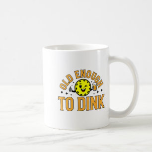 Old enough to dink funny pickleball coffee mug