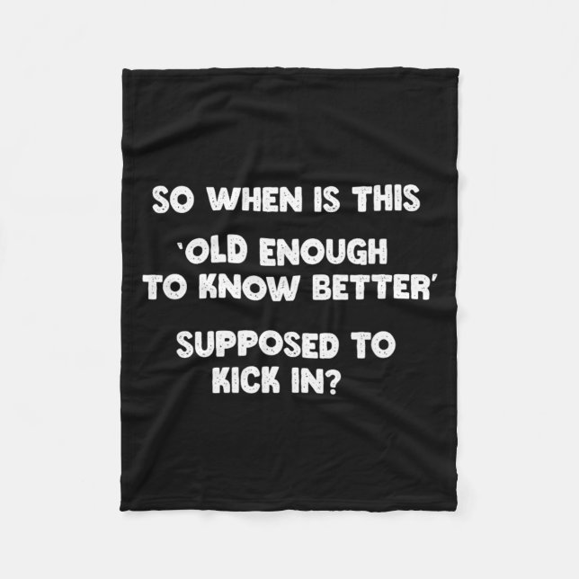 Old Enough To Know Better Funny Sarcastic Quote Fleece Blanket (Front)