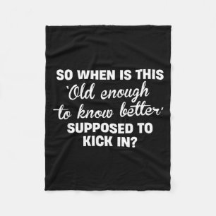 Old Enough To Know Better Funny Sarcastic Quote Fleece Blanket