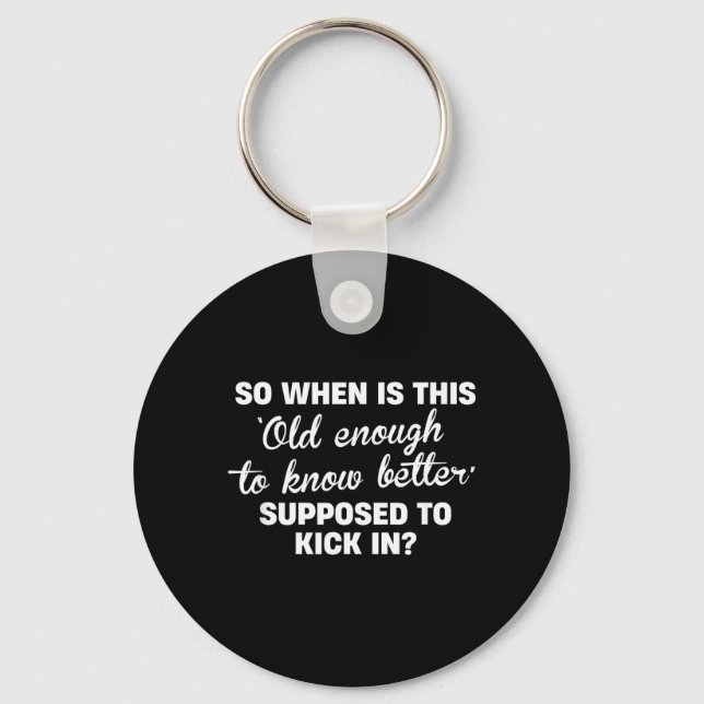 Old Enough To Know Better Funny Sarcastic Quote Key Ring (Front)