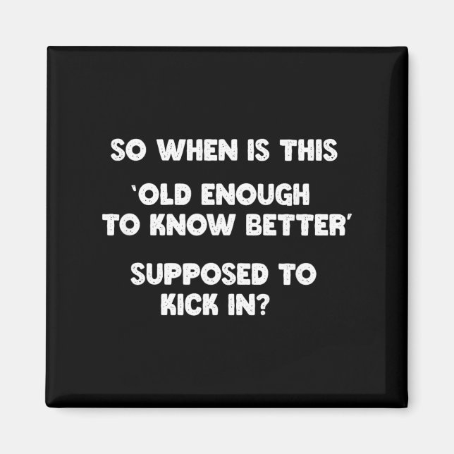 Old Enough To Know Better Funny Sarcastic Quote Magnet (Front)