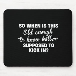 Old Enough To Know Better Funny Sarcastic Quote Mouse Pad