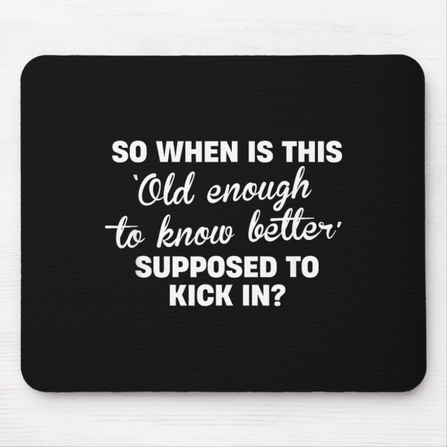 Old Enough To Know Better Funny Sarcastic Quote Mouse Pad (Front)