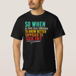 Old Enough To Know Better Funny Saying Quote T-Shirt