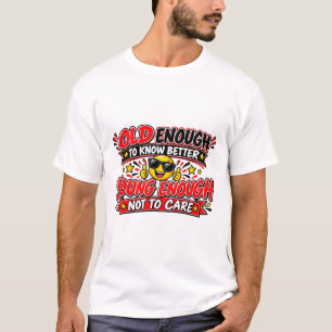 Old Enough To Know Better T-Shirt