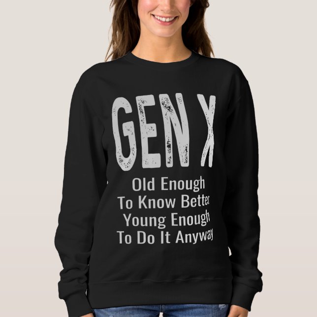 Old Enough To Know Better Young Enough To Do It An Sweatshirt (Front)