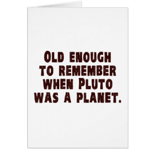 Old Enough to Remember When Pluto Was a Planet