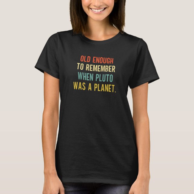 Old Enough to Remember When Pluto Was A Planet Ret T-Shirt (Front)