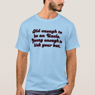 Old Enough Uncle T-Shirt
