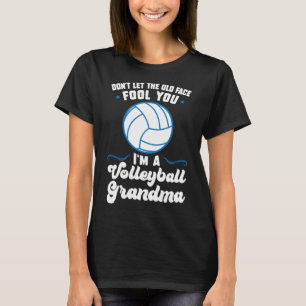 old face fool you i m a volleyball grandma grandmo T-Shirt