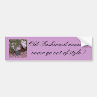 Old-Fashioned Lilacs,    Old-Fashioned manners ... Bumper Sticker