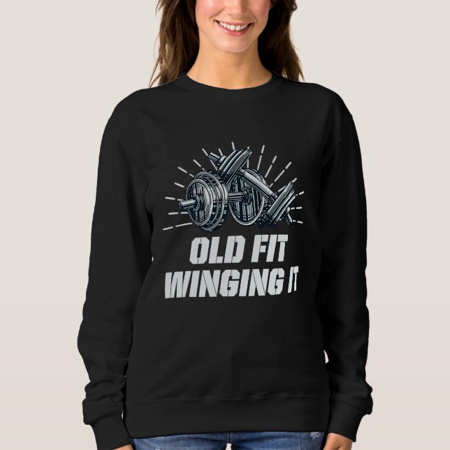 Old Fit Winging It  Workout Humor Gym Fitness Sweatshirt (Front)