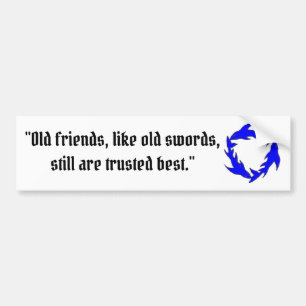 Old Friends and Old Swords are best Bumper Sticker