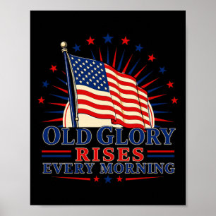 Old Glory Rises Every Morning Patriotic Art Poster