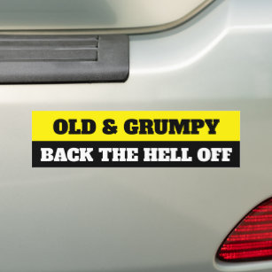 OLD & GRUMPY, BACK THE HELL OFF BUMPER STICKER