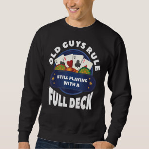 Old Guys Rule Still Playing With A Full Deck Poker Sweatshirt