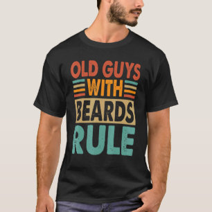 Old Guys With Beards Rule Grandfather Grandpa 1 T-Shirt