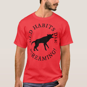 Old Habits Die Screaming TShirt 2