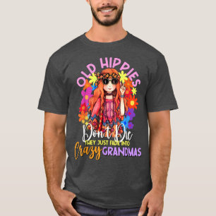 Old Hippies Don't Die Crazy Grandmas Flower Child  T-Shirt