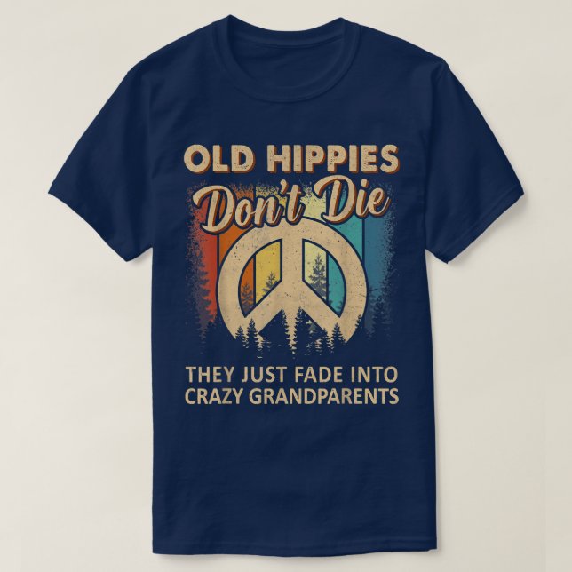 Old Hippies Don't Die They Just Fade Into Crazy Gr T-Shirt (Design Front)
