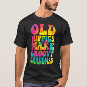 Old Hippies Make Groovy Grandmas Grandmother Best  T-Shirt