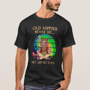 Old Hippies Never Die They Just Go To Pot Old Man T-Shirt