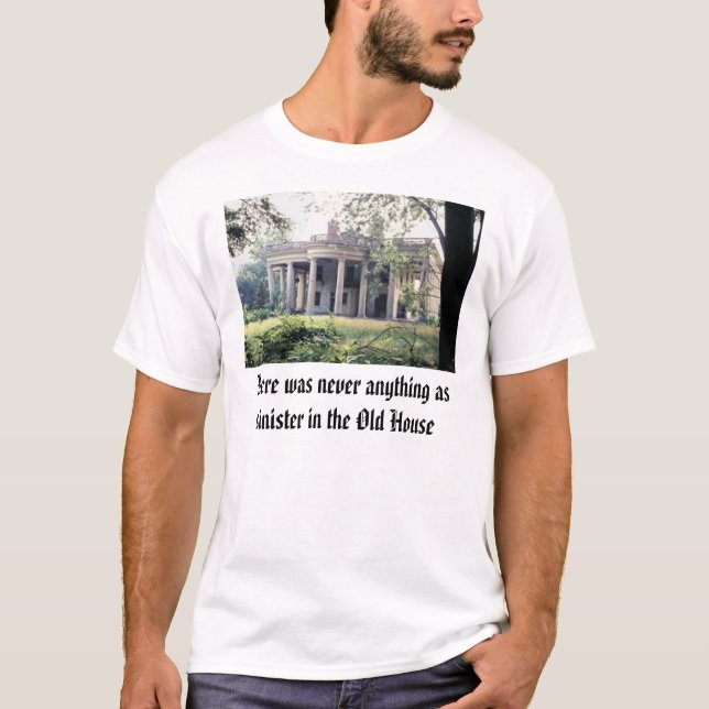 Old House, There was never anything as sinister... T-Shirt (Front)