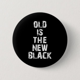 Old Is The New Black Funny Elderly People Birthday 6 Cm Round Badge