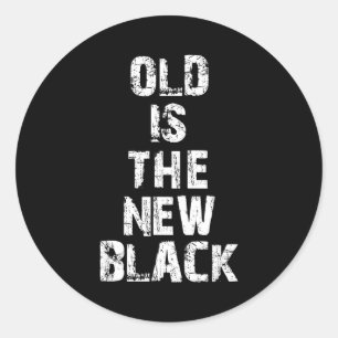 Old Is The New Black Funny Elderly People Birthday Classic Round Sticker