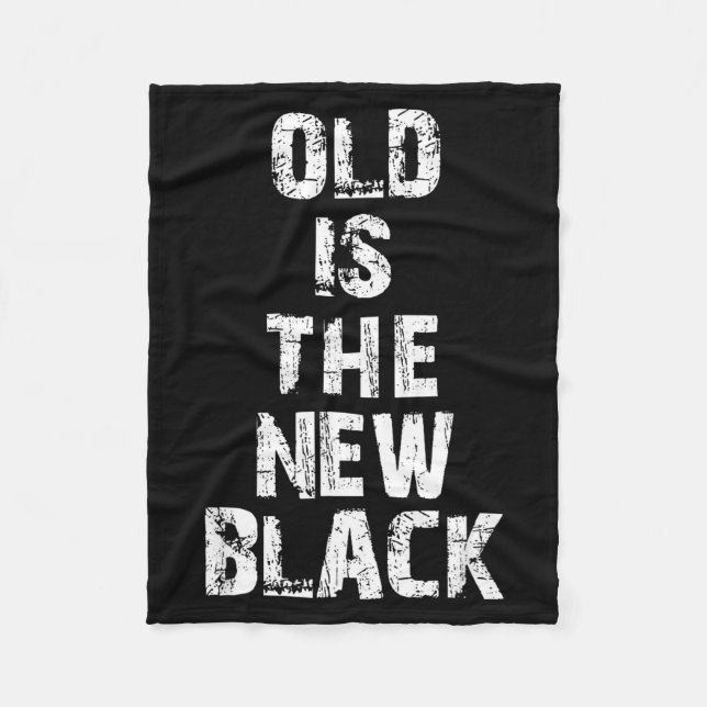 Old Is The New Black Funny Elderly People Birthday Fleece Blanket (Front)
