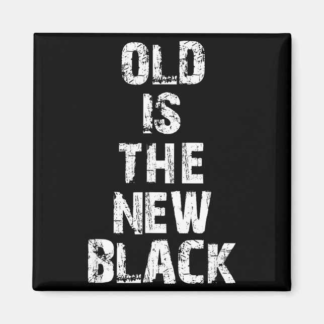 Old Is The New Black Funny Elderly People Birthday Magnet (Front)