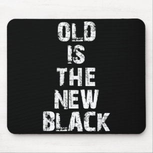 Old Is The New Black Funny Elderly People Birthday Mouse Pad