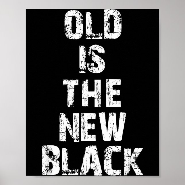 Old Is The New Black Funny Elderly People Birthday Poster (Front)