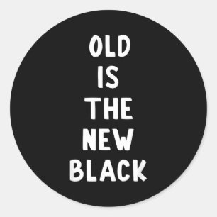 Old Is The New Black Young Age Funny Saying  Classic Round Sticker