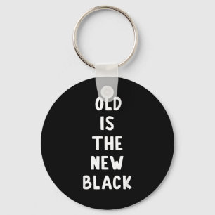 Old Is The New Black Young Age Funny Saying Key Ring