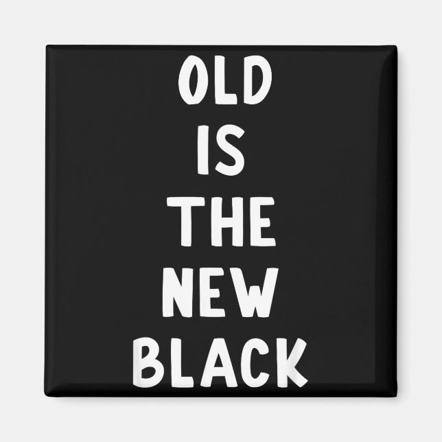 Old Is The New Black Young Age Funny Saying  Magnet (Front)