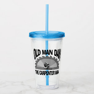 Old Man Dan Carpenter Man Lumber Builder Funny Acrylic Tumbler