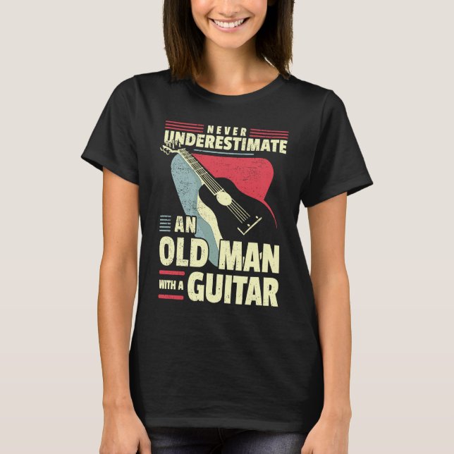 Old Man Guitar Player Dad Guitar Grandad Guitarist T-Shirt (Front)