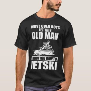 Old Man How To Jetski Cool Funny Jet-ski Jet Skiin T-Shirt