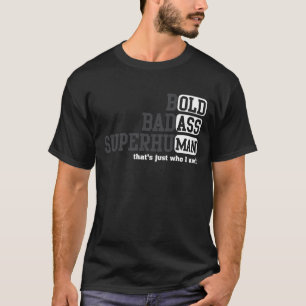 Old Man Saying Gag Birthday for Dad Bold Badass Su T-Shirt