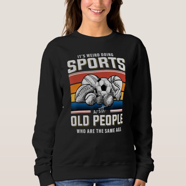 Old man sports retired sportsman sports retirement sweatshirt (Front)