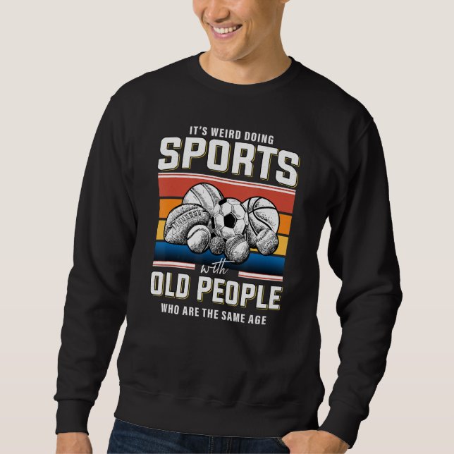 Old man sports retired sportsman sports retirement sweatshirt (Front)