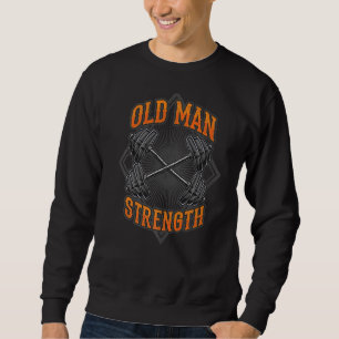 Old Man Strength Muscle Gym Training Bodybuilding  Sweatshirt