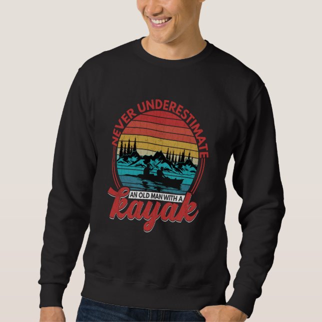 Old Man With A Kayak Kayaking Kayaker Boating Grap Sweatshirt (Front)