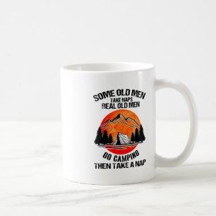 Old Men Take Naps Real Old Men Go Camping Then Tak Coffee Mug