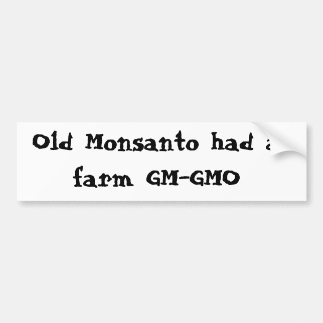 Old Monsanto had a farm GM-GMO Bumper Sticker (Front)