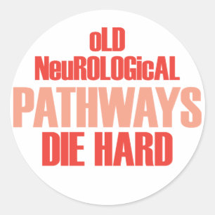 Old Neurological Pathways Die Hard Classic Round Sticker