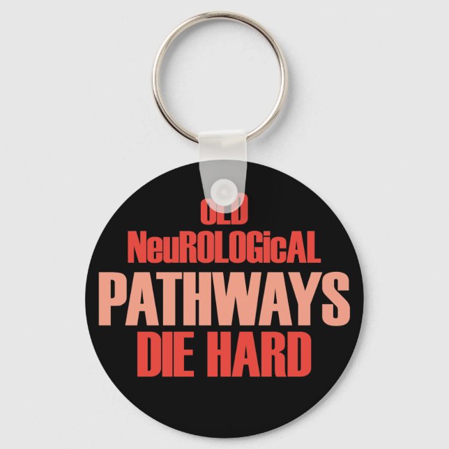 Old Neurological Pathways Die Hard Key Ring (Front)